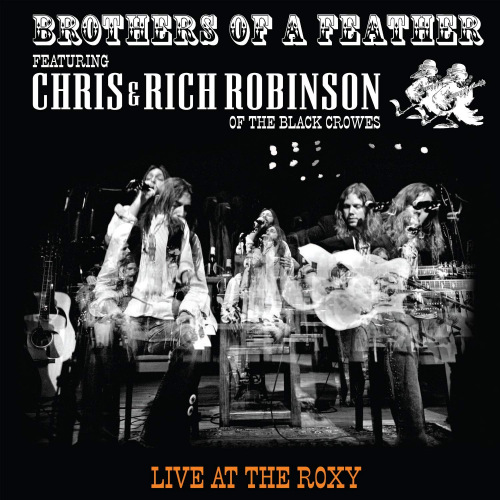 BROTHERS OF A FEATHER FEATURING CHRIS & RICH ROBINSON OF THE BLACK CROWES - LIVE AT THE ROXYBROTHERS OF A FEATHER FEATURING CHRIS AND RICH ROBINSON OF THE BLACK CROWES - LIVE AT THE ROXY.jpg